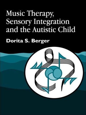 cover image of Music Therapy, Sensory Integration and the Autistic Child
